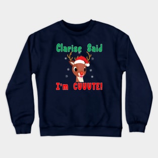 Clarise said I'm Cute Rudolph Red Nose Reindeer. Crewneck Sweatshirt